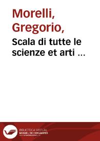 Portada:Scala di tutte le scienze et arti ... / messer Gregorio Morelli,  divisa in quattro settioni ...