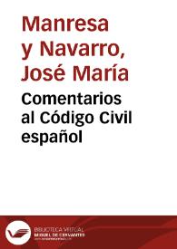 Comentarios al Código Civil español / por José María Manresa y Navarro, con la colaboración de varios jurisconsultos y una introducción del sr. Francisco de Cárdenas