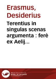 Portada:Terentius in singulas scenas argumenta : ferè ex Aelij Donati commentarijs transcripta ; versuum genera per Erasmum Roterodamum ; loca non pauca ex Ioannis Riuij Atthendoriensis castigationibus emendata