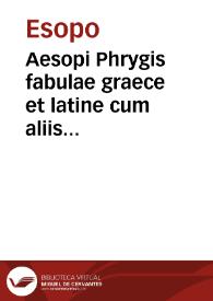 Portada:Aesopi Phrygis fabulae graece et latine cum aliis opusculis... / Gabriae fabellae tres & quadraginta... Ex Aphthonii exercitamentis de fabula, tum de formicis & cicadis. De fabula ex imaginibus Philostrati. Homeri, hoc est, ranarum & murium pugna. Museus... de Ero & Leandro. Agapetus... de officio Regis. Hippocratis iusiurandum... hoc est, felium & murium pugna