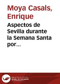 Aspectos de Sevilla durante la Semana Santa por Enrique Moya Casals
