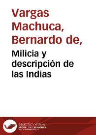 Portada:Milicia y descripción de las Indias / por el Capitan don Bernardo de Vargas Machuca ...
