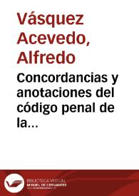 Concordancias y anotaciones del código penal de la República O. del Uruguay / por Alfredo Vásquez Acevedo