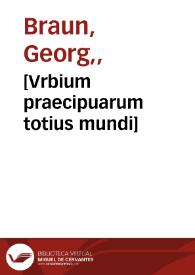 Portada:[Vrbium praecipuarum totius mundi] / [Georgius Bruin, et Franciscus Hogenbergius]  