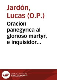 Portada:Oracion panegyrica al glorioso martyr, e inquisidor San Pedro de Verona en la fiesta, que este año de 1740, celèbrò el Santo Tribunal de la Inquisicion en el Real Convento de S. Pablo de Cordoba / dixola el M.R.P. Fr. Lucas Jardon ... ; sacala a luz D. Juan Benito de Samaniego Castril, y Rico, y D. Diego Moreno Zevallos Calatrava y Bonrostro ... 