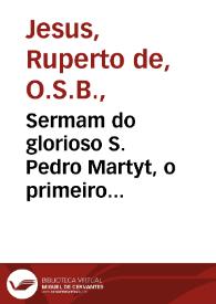 Portada:Sermam do glorioso S. Pedro Martyt, o primeiro Inquisidor martyrizado, ou o primeiro que deo a vida em denfensa da Fé, que defende o Santo Tribunal da Inquisiçao / mandado imprimir pelos Familiares do Santo Officio da Ciudade de Bahia ... ; pregou-o ... Fr. Ruperto de Jesus ... na era de 1697