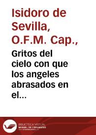 Portada:Gritos del cielo con que los angeles abrasados en el amor a Dios, y en el zelo de la salvacion de las almas, procuran, y persuaden a los mortales todos, a que huigan, aborrezcan, y eviten el pecado mortal / escriviolo el P.Fr. Isidoro de Sevilla ...