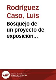 Portada:Bosquejo de un proyecto de exposición hispano-americana, en Sevilla / [discurso pronunciado por Luis Rodríguez Caso y respuesta de Manuel Rojas Marcos] 