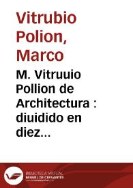 Portada:M. Vitruuio Pollion de Architectura : diuidido en diez libros / traduzidos de latin en castellano por Miguel de Vrrea ...