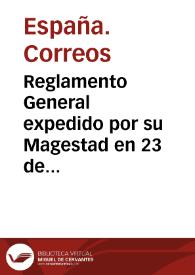 Reglamento General expedido por su Magestad en 23 de Abril de 1720 para la direccion, y govierno de los oficios de Correo Mayor, y Postas de España, en los viages que se hizieren ...