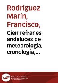 Portada:Cien refranes andaluces de meteorología, cronología, agricultura y economía rural : recogidos de la tradición oral y concordados con los de varios países románicos / por Francisco Rodríguez Marín