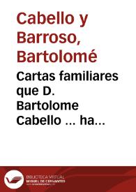 Cartas familiares que D. Bartolome Cabello ... ha remitido a un amigo suyo ... : carta I