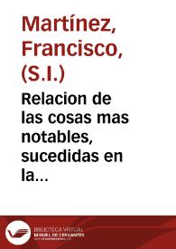 Portada:Relacion de las cosas mas notables, sucedidas en la restituci? de los Padres de la Compañia de Iesus, en el Reyno de Francia: confirmada por el Rey .. y sus Reales Chancillerias, y lo que el mesmo Rey dixo y respondiò en su fauor, a los que lo contradezian. Y de como les a dado la mesma casa donde naciò, para fundar vn Colegio, con veynte mil escudos de r?ta, y otras cosas muy curiosas