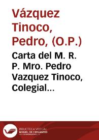 Portada:Carta del M. R. P. Mro. Pedro Vazquez Tinoco, Colegial perpetuo en el Mayor de Santo Thomás de Sevilla del Orden de Predicadores, escrita a el señor Don Luis de Chavez y porras, del Orden de Santiago ... en la qual carta se le dan breves noticias, arregladas a las dos primeras   Mysticas Moradas, del siervo de dios Frai Iuan de todos los Santos, religioso lego ..