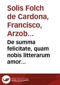 Portada:De summa felicitate, quam nobis litterarum amor afferat, ad Regiam Hispalensem Academiam in solemni studiorum instauratione : Oratio habita a D. Augustino Guerrero, Zeròn, et Cansinos ... / ac ... D.D.D. Francisco ... Cardinali de Solis ... ; sub auspiciis Bacc. D. Caroli Vazquez ... anno MDCCLXXII