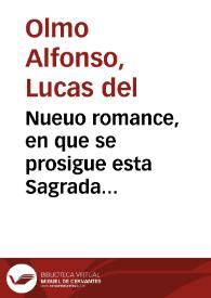 Portada:Nueuo romance, en que se prosigue esta Sagrada Historia, declarando el baptismo de nuestro Redemptor Iesu-Christo, su ayuno, y vocación de los Apóstoles, su Predicación y Milagros, entrada de Jerusalen, con otros Mysterios, y la institución del Santissimo Sacramento / Compuesto por Cucas [sic] del Olmo Alfonso ...