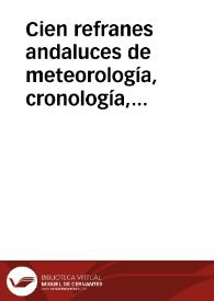 Portada:Cien refranes andaluces de meteorología, cronología, agricultura y economía rural recogidos de la tradición oral / por Francisco Rodríguez Marín