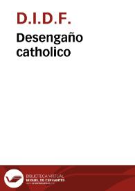 Portada:Desengaño catholico / por D.I.D.F