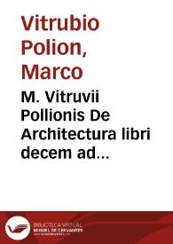 Portada:M. Vitruvii Pollionis De Architectura libri decem ad Caesarem Augustum : omnibus omnium editionibus longe emendatiores, collatis veteribus exemplis / Accesserunt, Gulielmi Philandri Castilionii, ciuis Romani annotationes castigatiores, & plus tertiaa parte locupletiores ; Adiecta est Epitome in omnes Georgii Agricolae de mensuris et ponderibus libros, Eodem Autore ; Cum Graeco pariter & Latino indice locupletissimo