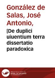 Portada:[De duplici uiuentium terra dissertatio paradoxica / autore ... Iosepho Antonio Gonçalez de Salas... ; epitoma geographico-historica...]