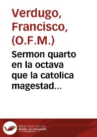 Portada:Sermon quarto en la octava que la catolica magestad del rey nuestro señor mandò celebrar en el conuento del Carmen Descalço, a la Sãta Madre Teresa de Iesus ... / Fray Francisco Verdugo ...