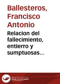 Portada:Relacion del fallecimiento, entierro y sumptuosas honras, que a la perpetua, digna, y merecida memoria del eminentissimo señor cardenal de Molina y Oviedo, obispo de Malaga ... consagrò el Real, y Supremo Consejo de Castilla ... / describiola el Rmo. P. M. Fr. Francisco Antonio Ballesteros, Augustiniano, ... ; excriviose y dase a la estampa de orden de el mismo Real Consejo