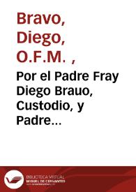 Portada:Por el Padre Fray Diego Brauo, Custodio, y Padre perpetuo de la Prouincia de los Angeles ... Comissario Visitador de la Prouincia de Granada ... con el Padre fray Francisco Soriano, y otros religiosos de la misma Orden sus consortes