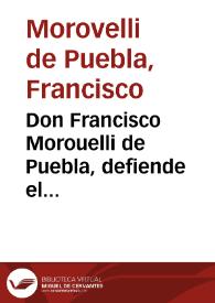 Don Francisco Morouelli de Puebla, defiende el patronato de Santa Teresa de Iesus, Patrona Illustrissima de España. Y responde a D. Francsico [i.e. Francisco] de Queuedo Villegas ... a D. Francisco de Melgar ... y a otros que an escrito contra el .