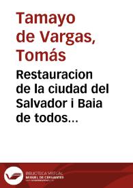 Portada:Restauracion de la ciudad del Salvador i Baia de todos sanctos en la provincia del Brasil ... /  Don Thomas Tamaio de Vargas ..