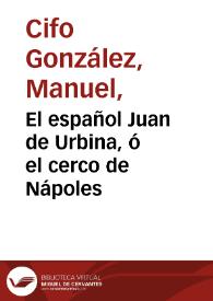 Portada:El español Juan de Urbina, ó el cerco de Nápoles / [licenciado Manuel González]
