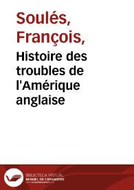 Portada:Histoire des troubles de l'Amérique anglaise / par François Soulés ; tome premier, avec des cartes