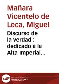 Portada:Discurso de la verdad : dedicado á la Alta Imperial Magestad de Dios / compuesto por D. Miguel Mañara Vicentelo de Leca...