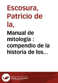 Portada:Manual de mitología : compendio de la historia de los dioses, héroes y más notables acontecimientos de los tiempos fabulosos de Grecia y Roma... / por P. de la Escosura