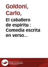 Portada:El caballero de espíritu : Comedia escrita en verso martiliano / por ... Carlos Goldoni ; traducida del italiano en el mismo metro