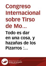 Portada:Todo es dar en una cosa, y hazañas de los Pizarros : comedia famosa / del maestro Tirso de Molina ...