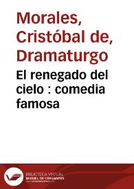 Portada:El renegado del cielo : comedia famosa / de don Christoval de Morales