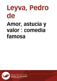 Portada:Amor, astucia y valor : comedia famosa / de D. Pedro de Leyva y de D. Pedro Correa
