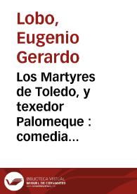 Portada:Los Martyres de Toledo, y texedor Palomeque : comedia Famosa / de D. Eugenio Gerardo Lobo