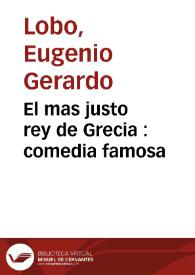 Portada:El mas justo rey de Grecia : comedia famosa / de Eugenio Gerardo Lobo