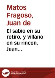 Portada:El sabio en su retiro, y villano en su rincon, Juan Labrador : comedia famosa / de don Juan de Matos Fragoso