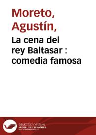 Portada:La cena del rey Baltasar : comedia famosa / de Agustin Moreto