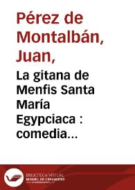 Portada:La gitana de Menfis Santa María Egypciaca : comedia famosa / del Doct. D. Juan Pérez de Montlván