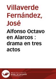 Portada:Alfonso Octavo en Alarcos : drama en tres actos / por Joseph Villaverde Fernandez