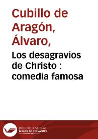 Portada:Los desagravios de Christo : comedia famosa / de Alvaro Cubillo de Aragón