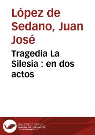 Portada:Tragedia La Silesia : en dos actos / de D. Josef Lopez de Sedano