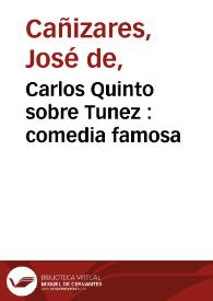 Portada:Carlos Quinto sobre Tunez : comedia famosa / de Don Joseph de Cañizares