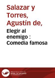 Portada:Elegir al enemigo : Comedia famosa / de D. Agustin de Salazar y Torres