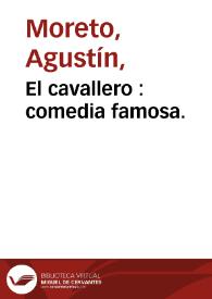 Portada:El cavallero : comedia famosa. / de Don Agustin Moreto