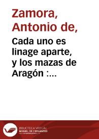 Portada:Cada uno es linage aparte, y los mazas de Aragón : comedia nueva / por Antonio de Zamora