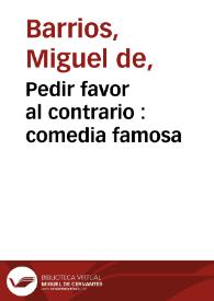 Portada:Pedir favor al contrario : comedia famosa / de Don Miguel de Barrios